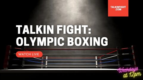 Boxing 2021 Tokyo Olympic Games | Olympic Update | Talkin' Fight