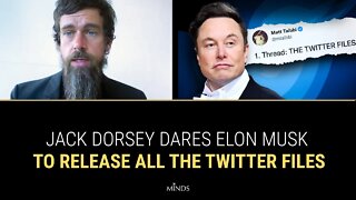 E22: Jack Dorsey DARES Elon Musk To Release ALL The Twitter Files