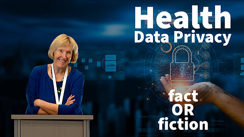 JUDITH PINBOROUGH ZIMMERMAN, PhD, Health Data Privacy: Fact or Fiction?