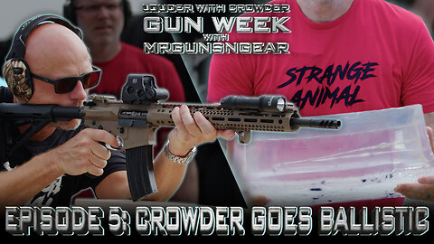 GUN WEEK w/ Mrgunsngear | Ep 5. CROWDER GOES BALLISTIC