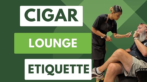 Cigar lounge etiquette