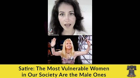 Satire: The Most Vulnerable Women in Our Society Are the Male Ones
