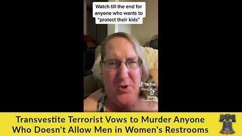 Transvestite Terrorist Vows to Murder Anyone Who Doesn't Allow Men in Women's Restrooms
