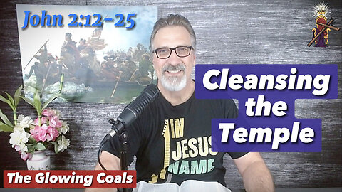 Ep. 20 - Cleaning the Temple (John 2:12-25)