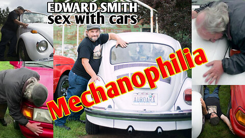 Edward Smith: The Man Who Is In Love With Cars - Mechaphile objectophilia