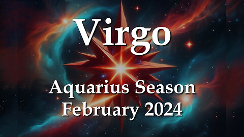 Virgo - Aquarius Season February 2024 SMARTER NOT HARDER