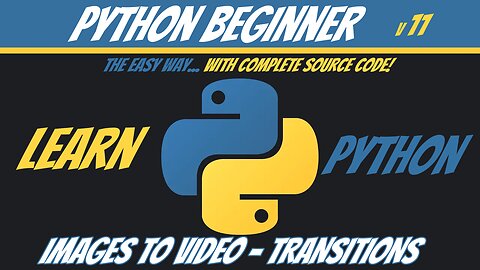 Python Beginner 11 - Images To Video transitions - Learn Python The Easy Way