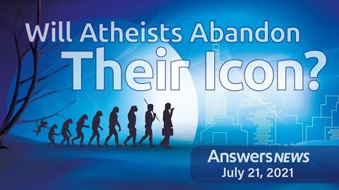 Will Atheists Abandon Their Icon? - Answers News: July 21, 2021