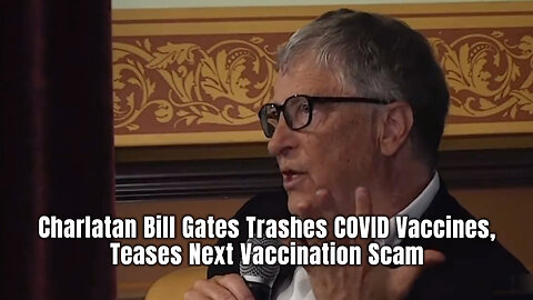 Charlatan Bill Gates Trashes COVID Vaccines, Teases Next Vaccination Scam