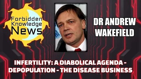 FKN Clips- Infertility: A Diabolical Agenda - Depopulation - Disease Business w/ Dr Andrew Wakefield