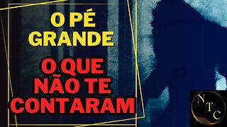 💥😳 o que não te contaram sobre o PÉ GRANDE 😳💥🦧