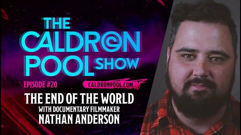 The Caldron Pool Show: Episode 20 - The End of the World, with filmmaker Nathan Anderson