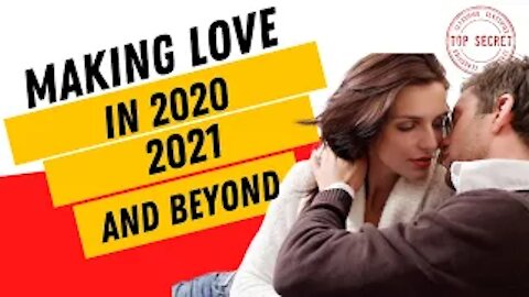 Making Love in 20/2021 and Beyond ?