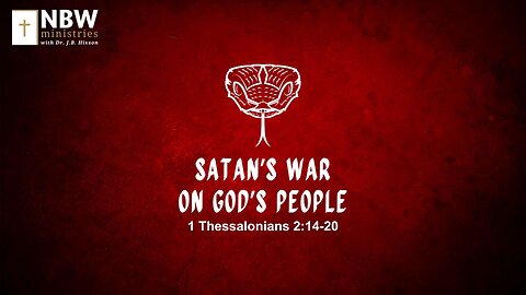 Satan’s War Against God’s People (1 Thessalonians 2:14-20)