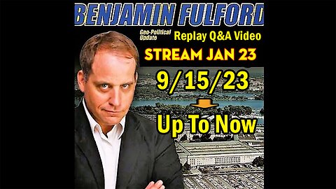 Benjamin Fulford Replay Jan 23: Q&A Video "9/15/23 > Up To Now" - By Benjamin Fulford