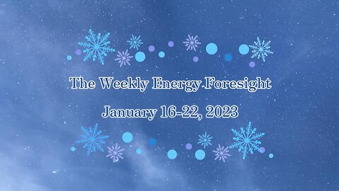 The Weekly Energy Foresight for January 16-22, 2023