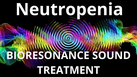 Neutropenia_Resonance therapy session_BIORESONANCE SOUND THERAPY