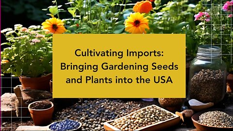 Importing Gardening Seeds and Plants to the United States