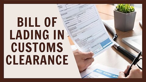 Importance of Bill of Lading in Customs Clearance