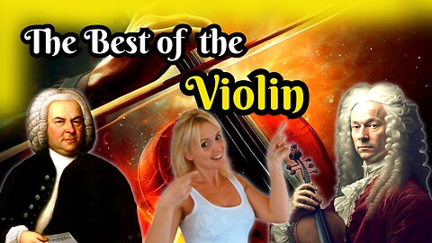 The BEST of the Violin by Vivaldi, Bach, Schumann, Scarlatti, Mozart... And More!