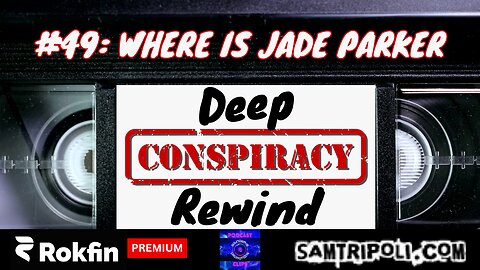 [CLIP] Deep Conspiracy Rewind with Sam Tripoli Episode 49 Where Is Jade Parker
