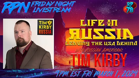 Leaving America for Life in Russia with Tim Kirby on Fri. Night Livestream