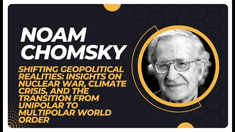 Noam Chomsky: Nuclear War, Climate Crisis, and the New Multipolar World Order