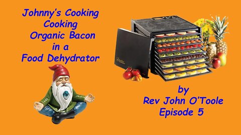 Johnnys Cooking Organic Bacon a Food Dehydrator Episode 5