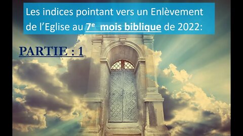 Les indices pour l'Enlèvement de l'Eglise en 2022 au 7e mois biblique