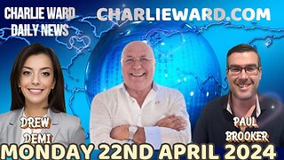 CHARLIE WARD DAILY NEWS WITH PAUL BROOKER & DREW DEMI - MONDAY 22ND APRIL 2024