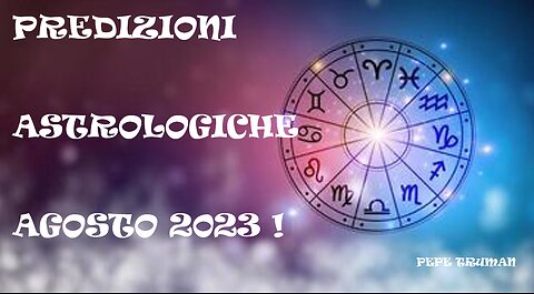 PREDIZIONI ASTROLOGICHE AGOSTO 2023 !