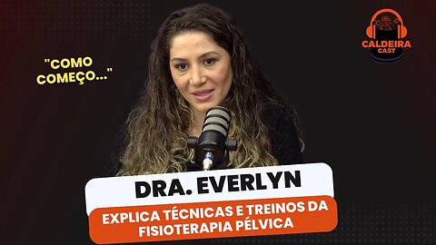 DRA. EVERLYN EXPLICA PROCESSOS DA FISIOTERAPIA PÉLVICA...