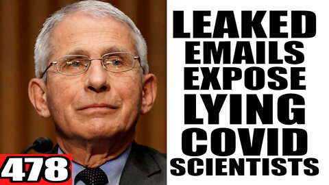 478. LEAKED Emails EXPOSE Lying Covid Scientists