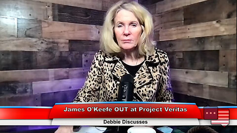 James O’Keefe OUT at Project Veritas | Debbie Discusses 2.20.23