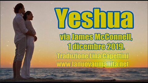 Yeshua via James McConnell, 1 dicembre 2019