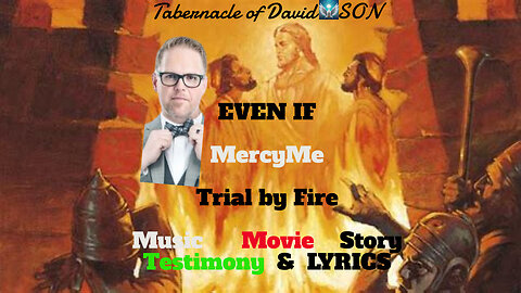 EVEN IF MercyME (LYRICs & Testimony) TRIAL BY FIRE MusicMOVIE Story BOOK OF DANIEL #bartmillardsongs