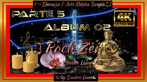 🎸 🎸 🎸 🎸 🎸EDUCAÇÃO & ARTE MUSICA TERAPIA || Álbum 02 |"Rock Zen" by Sandro Lima | PARTE 5 DE 5 (FIM)