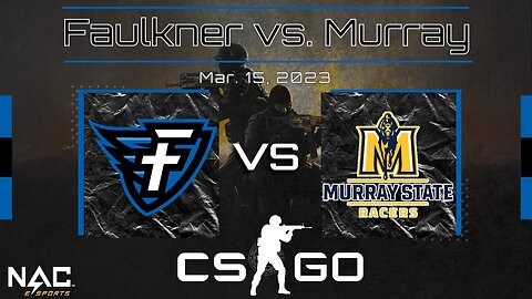 CS:GO- Faulkner vs. Murray (3/15/23)