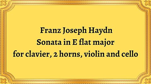 Franz Joseph Haydn Sonata in E flat major for clavier, 2 horns, violin and cello