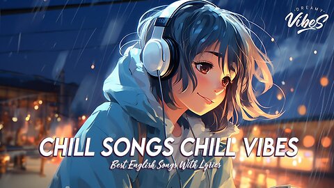 Chill Songs Chill Vibes 🍇 Songs To Start Your Day Best English Songs With Lyrics