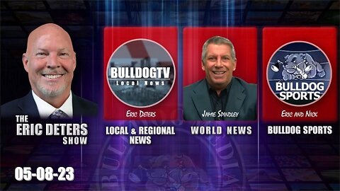 Eric Deters Show | Bulldogtv Local News | World News | Bulldog Sports | May 8, 2023