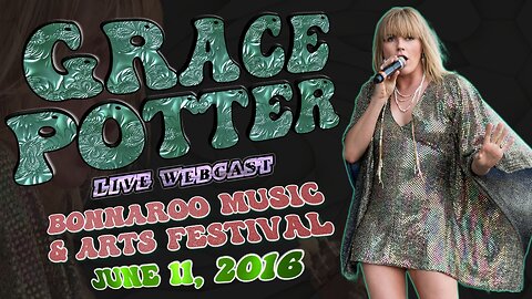 Grace Potter - Bonnaroo 2016 - Live Webcast