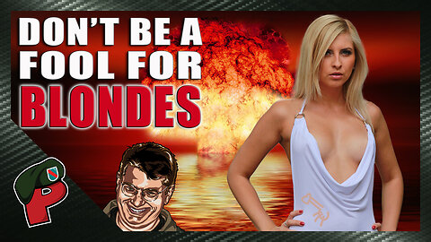 Don’t Be a Fool For Blondes (or Any Woman) | Grunt Speak