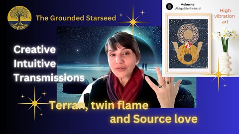 Terran, twin flame and Source love - Creative Intuitive Transmission #14 | High vibration art