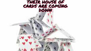THEIR HOUSE OF CARDS ARE COMING DOWN