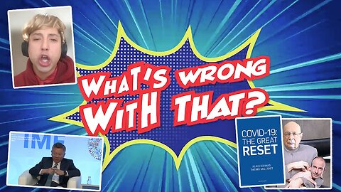 The Great Reset Explained | SPECIAL EDITION of What's Wrong With That Featuring Klaus Schwab Yuval, Noah Harari, the IMF's Bo Li and Trump Impersonator Jason Scoop