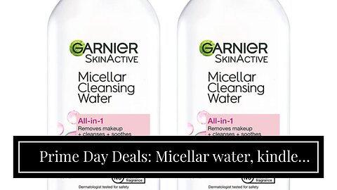 Prime Day Deals: Micellar water, kindle Readers and More