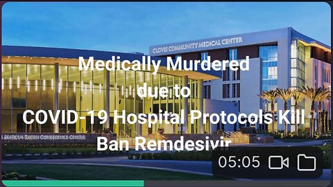 Medically Murdered due to COVID-19 Hospital Protocols Kill Ban Remdesivir | Clovis, CA