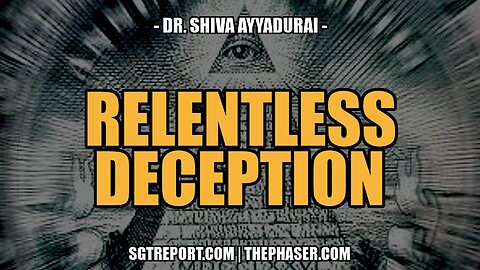 RELENTLESS DECEPTION -- DR. SHIVA AYYADURAI