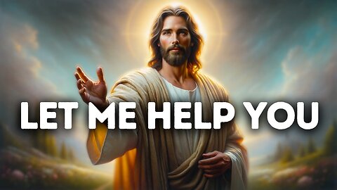 LET ME HELP YOU | God Message Today | God Message for You Today | God Message for me Today